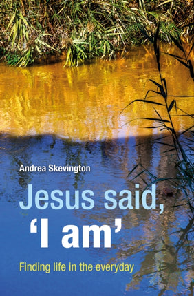 Jesus said, 'I am': Finding life in the everyday