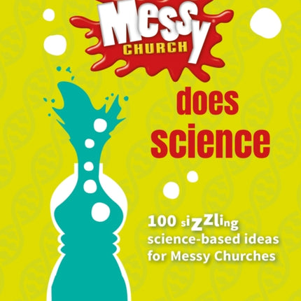 Messy Church Does Science: 100 sizzling science-based ideas for Messy Churches