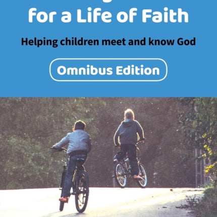 Parenting Children for a Life of Faith omnibus: Helping children meet and know God