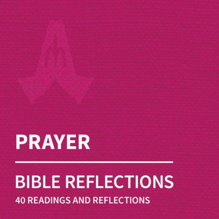 Holy Habits Bible Reflections: Prayer: 40 readings and reflections