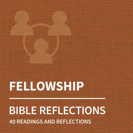 Holy Habits Bible Reflections: Fellowship: 40 readings and reflections