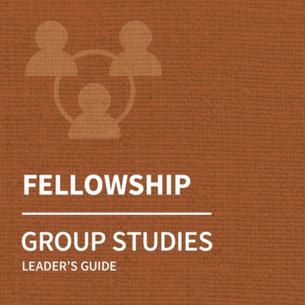 Holy Habits Group Studies: Fellowship: Leader's Guide