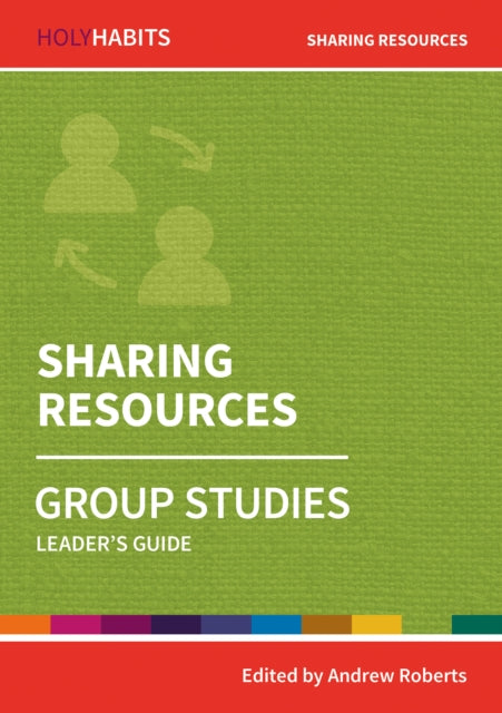 Holy Habits Group Studies: Sharing Resources: Leader's Guide