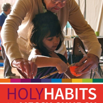 Holy Habits in Messy Church: Discipleship sessions for churches