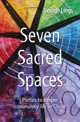 Seven Sacred Spaces: Portals to deeper community life in Christ