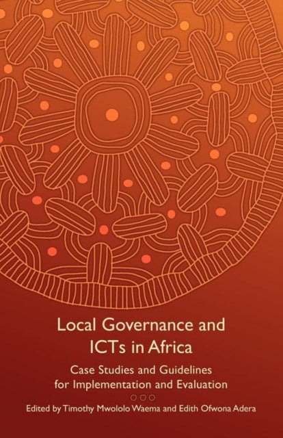 Local Governance and ICTs in Africa: Case Studies and Guidelines for Implementation and Evaluation