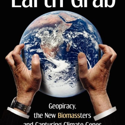 Earth Grab: Geopiracy, the New Biomassters and Capturing Climate Genes