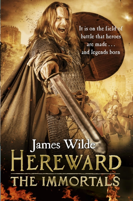 Hereward: The Immortals: (The Hereward Chronicles: book 5): An adrenalin-fuelled, gripping and bloodthirsty historical adventure set in Norman England you won’t be able to put down