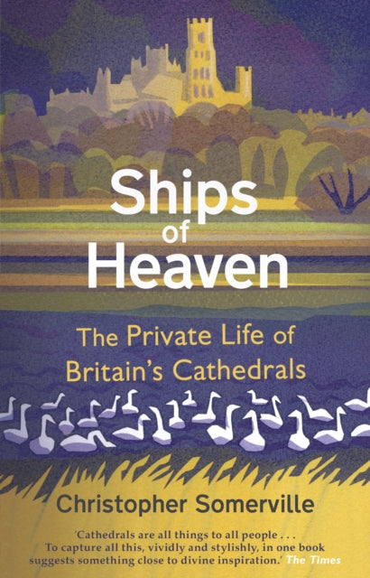 Ships Of Heaven: The Private Life of Britain’s Cathedrals