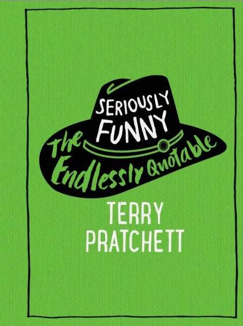 Seriously Funny: The Endlessly Quotable Terry Pratchett