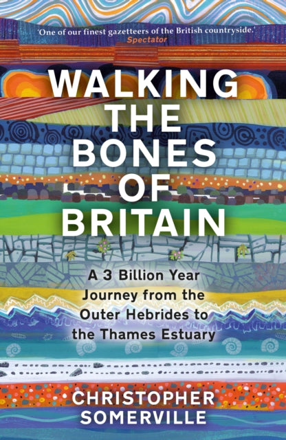 Walking the Bones of Britain: A 3 Billion Year Journey from the Outer Hebrides to the Thames Estuary