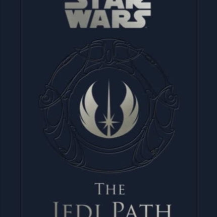 Star Wars - the Jedi Path: A Manual for Students of the Force: The Jedi Path: A Manual for Students of the Force