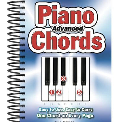 Advanced Piano Chords: Easy to Use, Easy to Carry, One Chord on Every Page