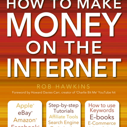 How to Make Money on the Internet Made Easy: Apple, eBay, Amazon, Facebook - There Are So Many Ways of Making a Living Online