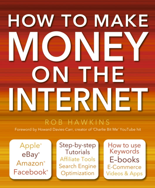 How to Make Money on the Internet Made Easy: Apple, eBay, Amazon, Facebook - There Are So Many Ways of Making a Living Online