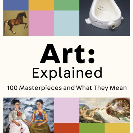 Art: Explained: 100 Masterpieces and What They Mean