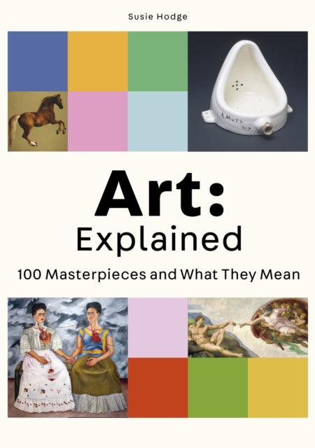 Art: Explained: 100 Masterpieces and What They Mean