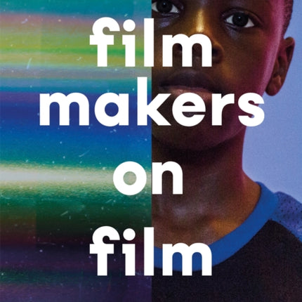 Filmmakers on Film: How They Create, Craft and Communicate