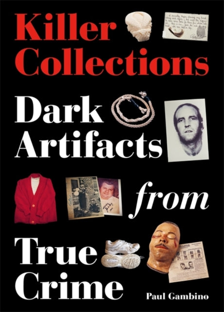 Killer Collections: Dark Artifacts from True Crime