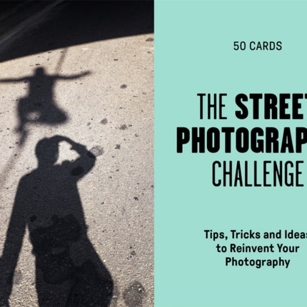 The Street Photography Challenge: 50 Tips, Tricks and Ideas to Reinvent Your Photography