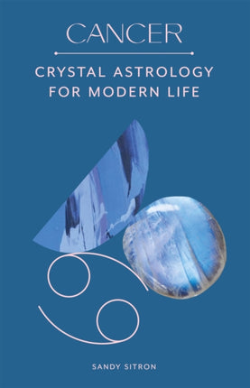 Cancer: Crystal Astrology for Modern Life