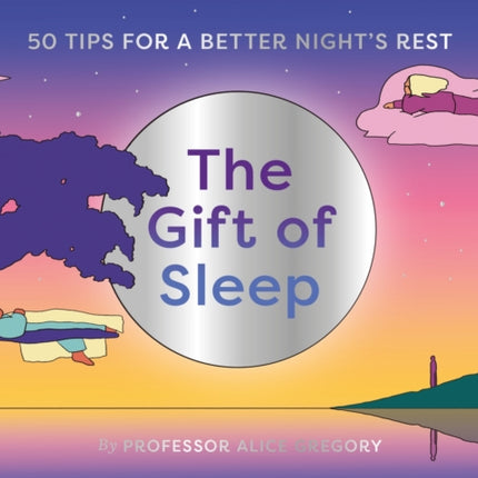 The Gift of Sleep: 50 tips for a good night's rest