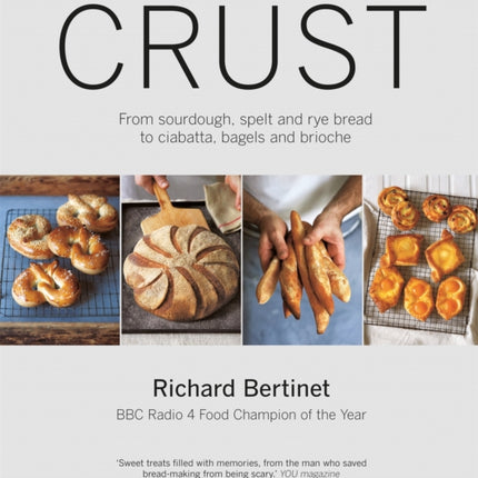 Crust: From Sourdough, Spelt and Rye Bread to Ciabatta, Bagels and Brioche. BBC Radio 4 Food Champion of the Year