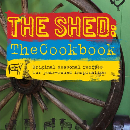 Shed The Cookbook Original seasonal recipes for yearroun