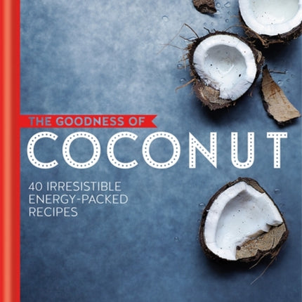 Goodness of Coconut 40 Irresistible EnergyPacked Recipes