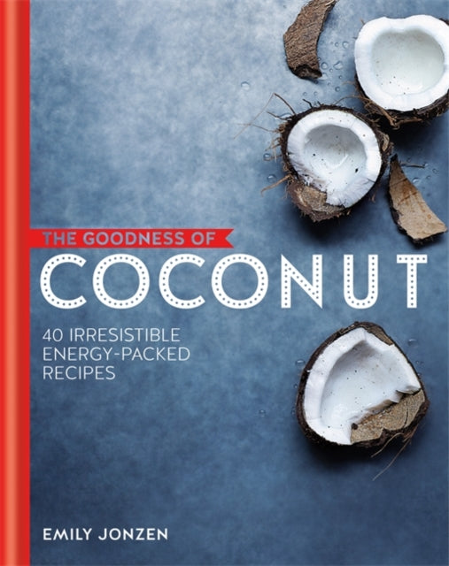 Goodness of Coconut 40 Irresistible EnergyPacked Recipes