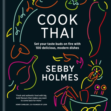 Cook Thai Set your taste buds on fire with 100 Delicious Modern Dishes