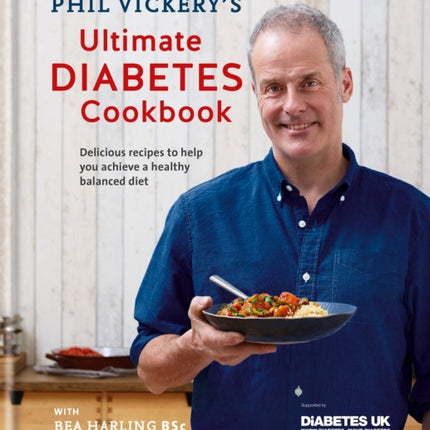 Phil Vickery's Ultimate Diabetes Cookbook: Delicious recipes to help you achieve a healthy, balanced diet in association with Diabetes UK