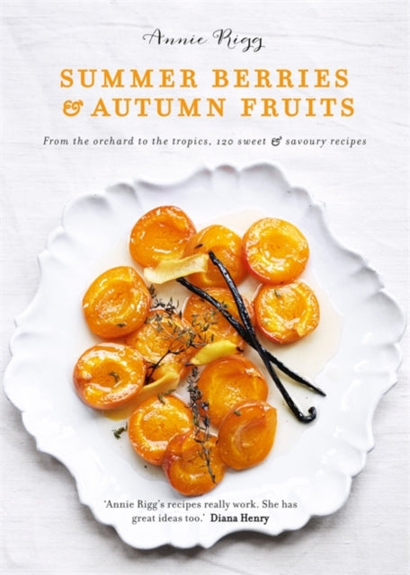 Summer Berries & Autumn Fruits: From the orchard to the tropics, 120 sweet & savoury recipes