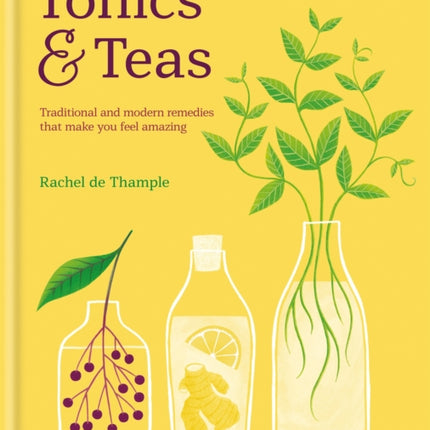 Tonics & Teas: Traditional and modern remedies that make you feel amazing