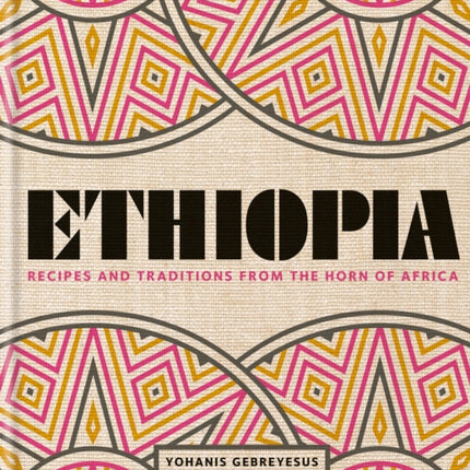 Ethiopia: Recipes and traditions from the horn of Africa