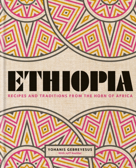 Ethiopia: Recipes and traditions from the horn of Africa