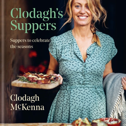 Clodagh's Suppers: Suppers to celebrate the seasons