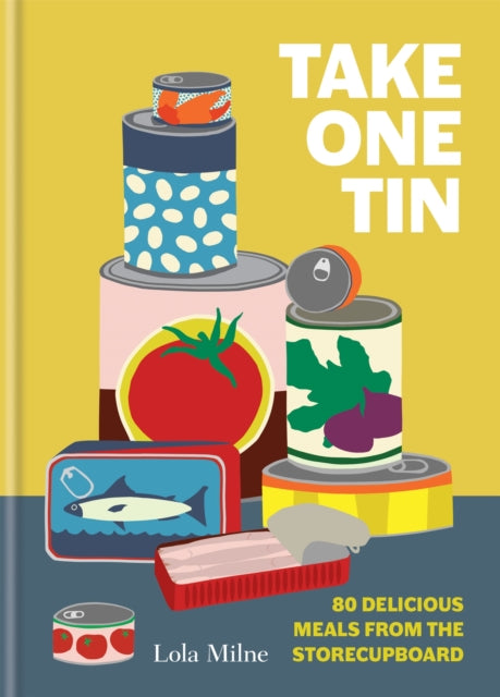 Take One Tin: 80 delicious meals from the storecupboard