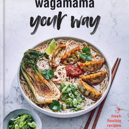 Wagamama Your Way: Fresh Flexible Recipes for Body + Mind