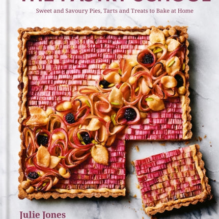 The Pastry School: Sweet and Savoury Pies, Tarts and Treats to Bake at Home