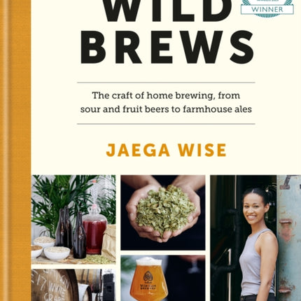 Wild Brews: The craft of home brewing, from sour and fruit beers to farmhouse ales: WINNER OF THE FORTNUM & MASON DEBUT DRINK BOOK AWARD