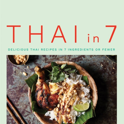 Thai in 7: Delicious Thai recipes in 7 ingredients or fewer