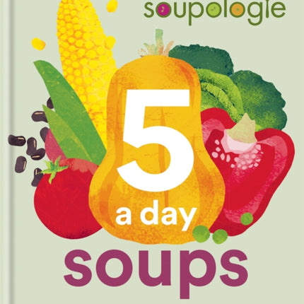 Soupologie 5 a day Soups: Your 5 a day in one bowl