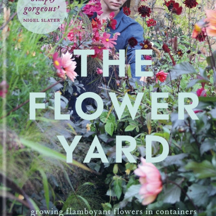 The Flower Yard: Growing Flamboyant Flowers in Containers  – THE SUNDAY TIMES BESTSELLER