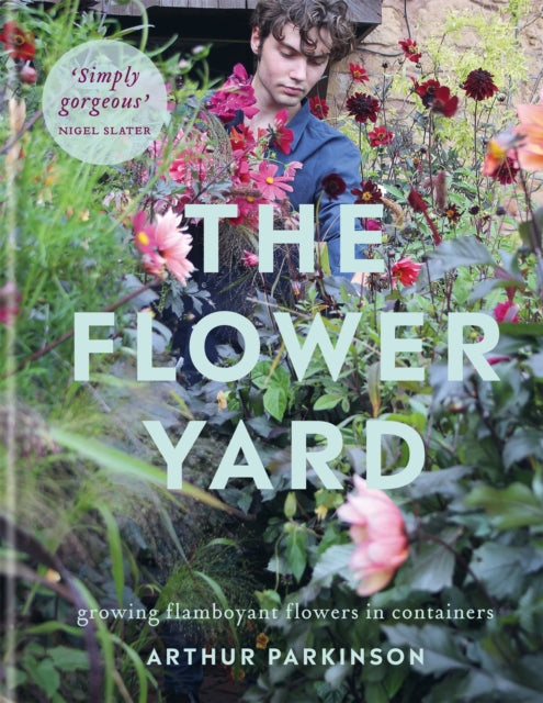 The Flower Yard: Growing Flamboyant Flowers in Containers  – THE SUNDAY TIMES BESTSELLER