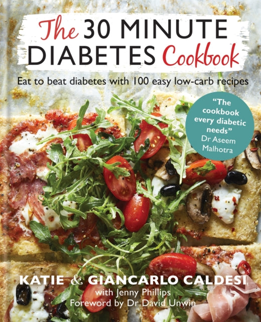 The 30 Minute Diabetes Cookbook: Eat to Beat Diabetes with 100 Easy Low-carb Recipes – THE SUNDAY TIMES BESTSELLER