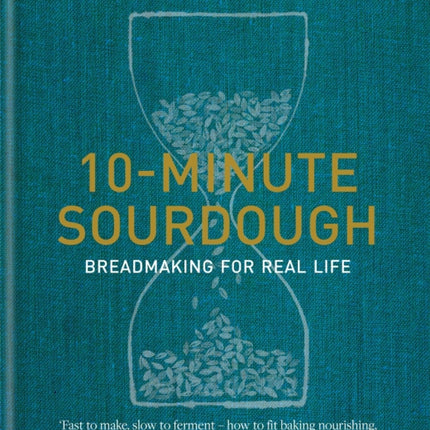 10-Minute Sourdough: Breadmaking for Real Life