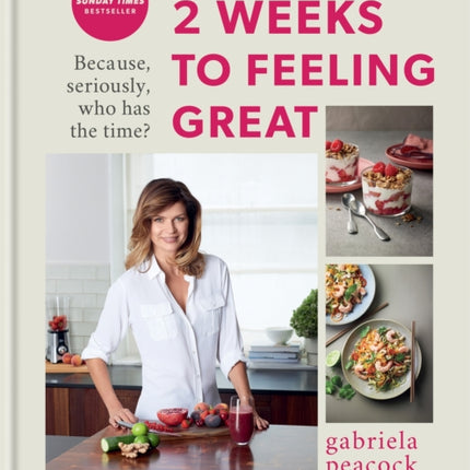 2 Weeks to Feeling Great: Because, seriously, who has the time? – THE SUNDAY TIMES BESTSELLER