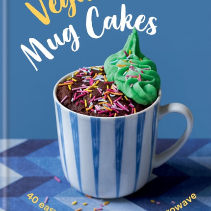 Vegan Mug Cakes: 40 Easy Cakes to Make in a Microwave