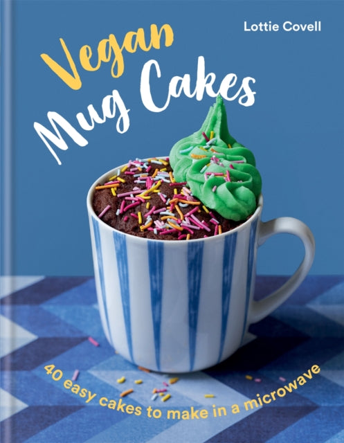 Vegan Mug Cakes: 40 Easy Cakes to Make in a Microwave